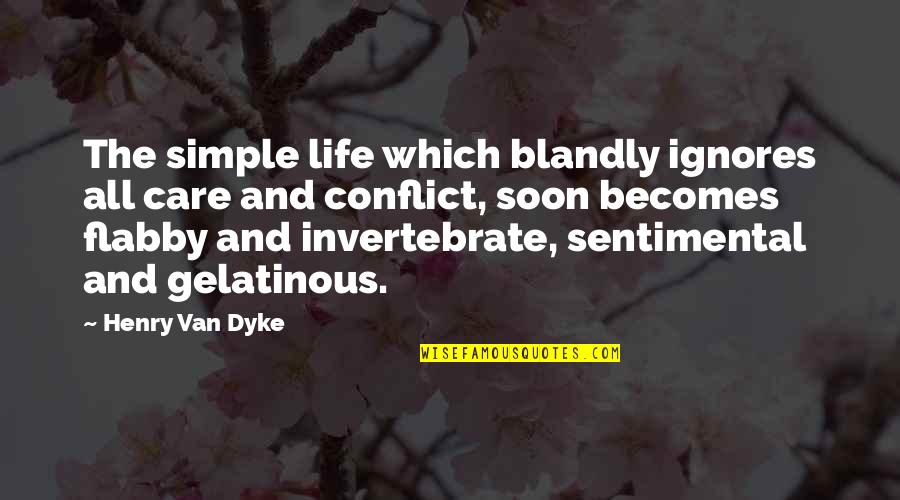 Gelatinous Quotes By Henry Van Dyke: The simple life which blandly ignores all care