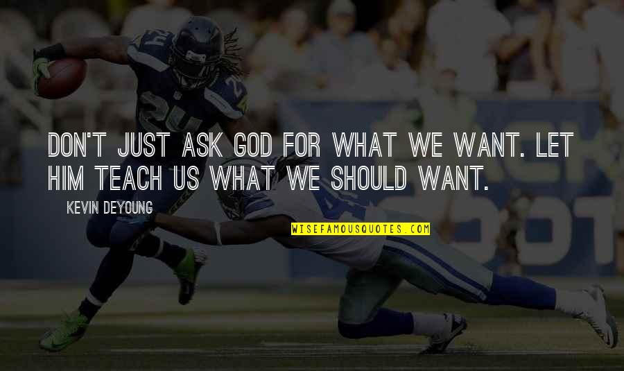 Gelatinous Quotes By Kevin DeYoung: Don't just ask God for what we want.