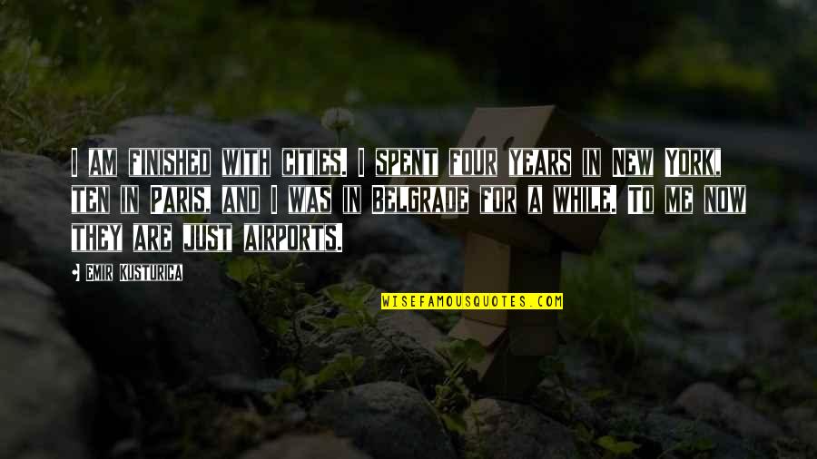 Gelatins Fails Quotes By Emir Kusturica: I am finished with cities. I spent four Gelatins Fails Quotes By Emir Kusturica: I am finished with cities. I spent four
