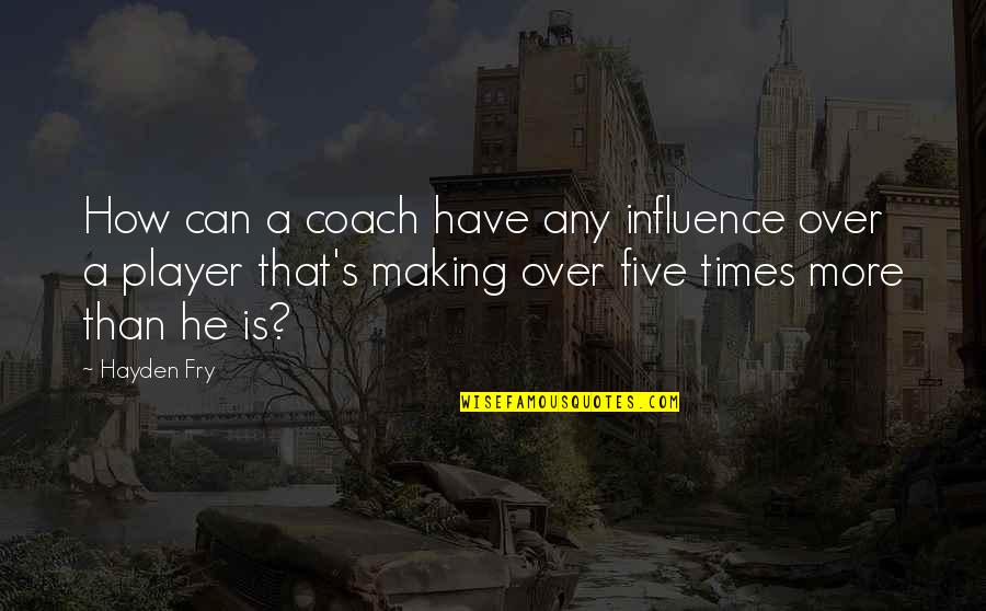 Gelato Machine Quotes By Hayden Fry: How can a coach have any influence over