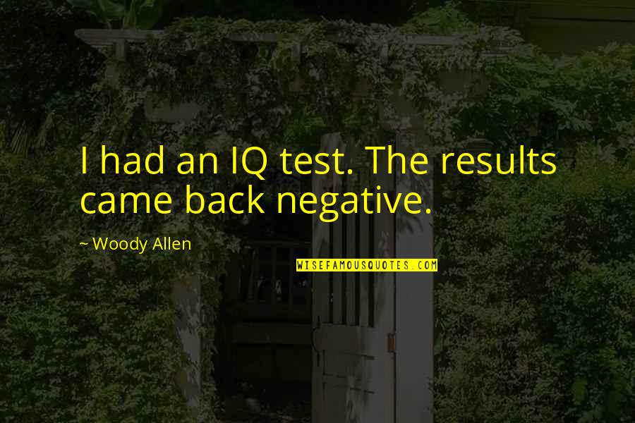 Gelbart And Associates Quotes By Woody Allen: I had an IQ test. The results came Gelbart And Associates Quotes By Woody Allen: I had an IQ test. The results came