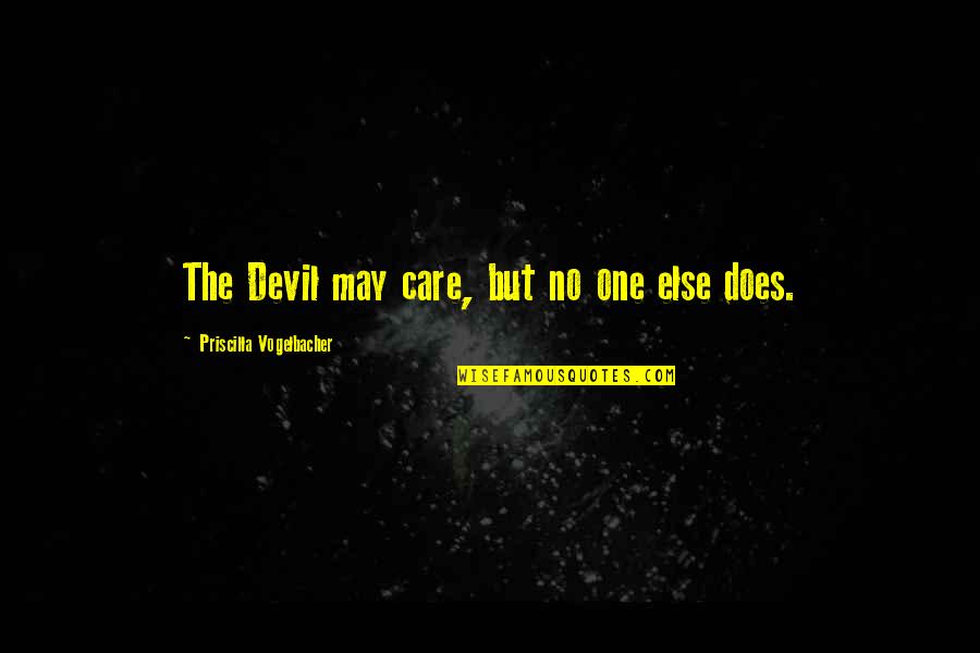 Gelberg Trim Quotes By Priscilla Vogelbacher: The Devil may care, but no one else Gelberg Trim Quotes By Priscilla Vogelbacher: The Devil may care, but no one else