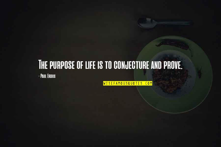 Gelbert Puerto Quotes By Paul Erdos: The purpose of life is to conjecture and