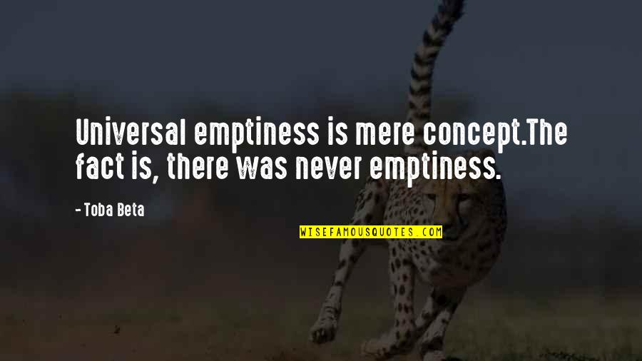 Gelbin Mekkatorque Quotes By Toba Beta: Universal emptiness is mere concept.The fact is, there