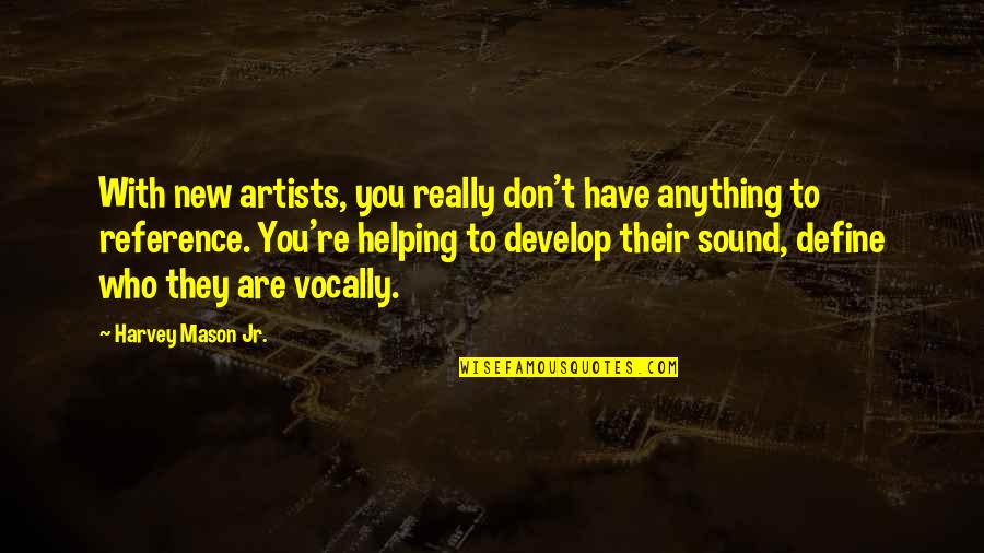 Gelda Scientific Quotes By Harvey Mason Jr.: With new artists, you really don't have anything