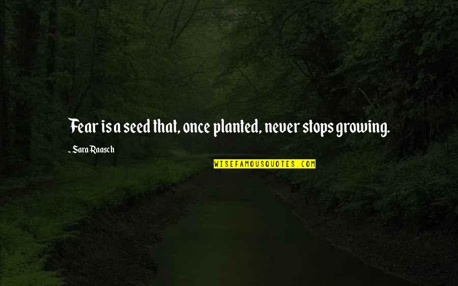 Gelda Scientific Quotes By Sara Raasch: Fear is a seed that, once planted, never