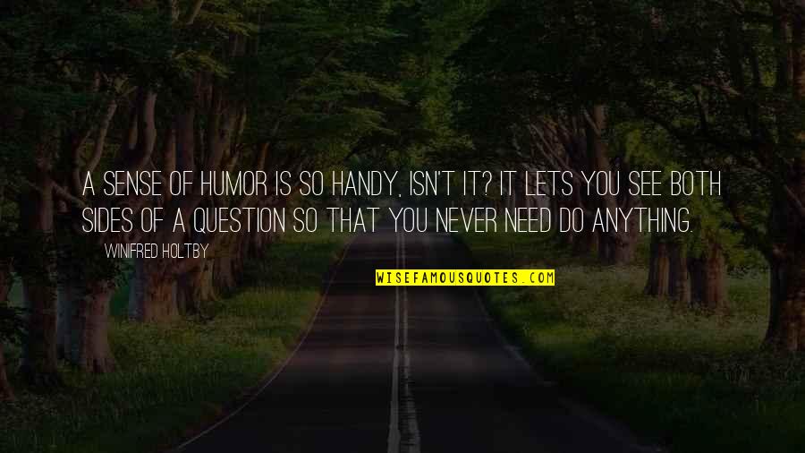 Gelderen Elisabeth Quotes By Winifred Holtby: A sense of humor is so handy, isn't Gelderen Elisabeth Quotes By Winifred Holtby: A sense of humor is so handy, isn't