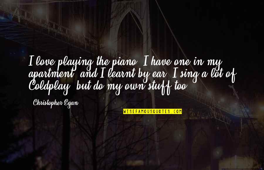 Gelderland Horse Quotes By Christopher Egan: I love playing the piano. I have one