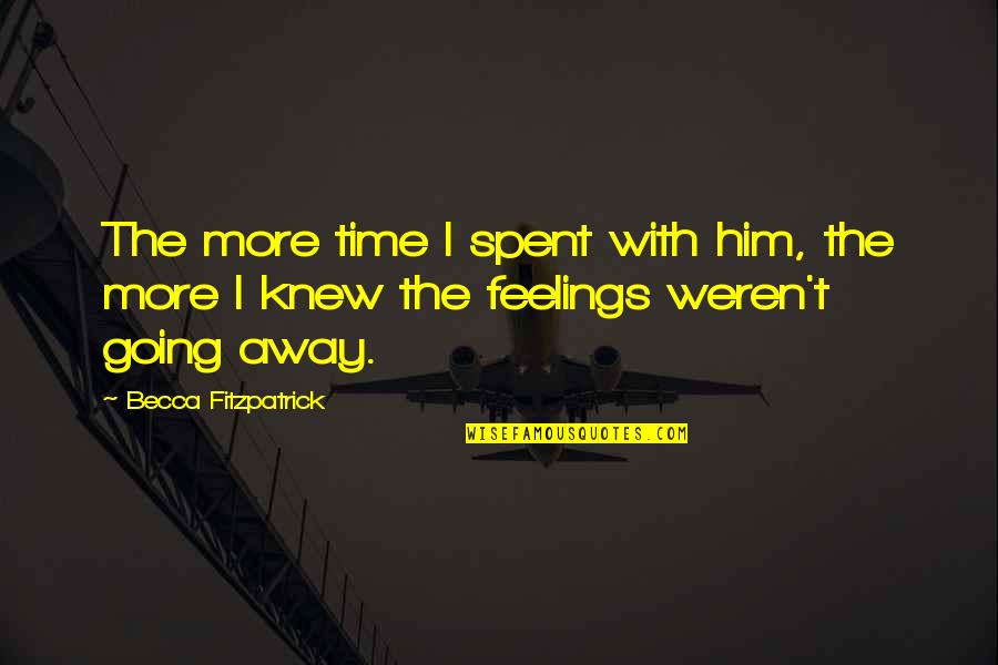 Gelderland Netherlands Quotes By Becca Fitzpatrick: The more time I spent with him, the Gelderland Netherlands Quotes By Becca Fitzpatrick: The more time I spent with him, the
