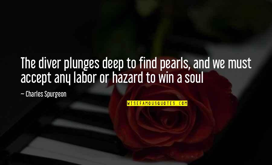 Geldermalsen Quotes By Charles Spurgeon: The diver plunges deep to find pearls, and
