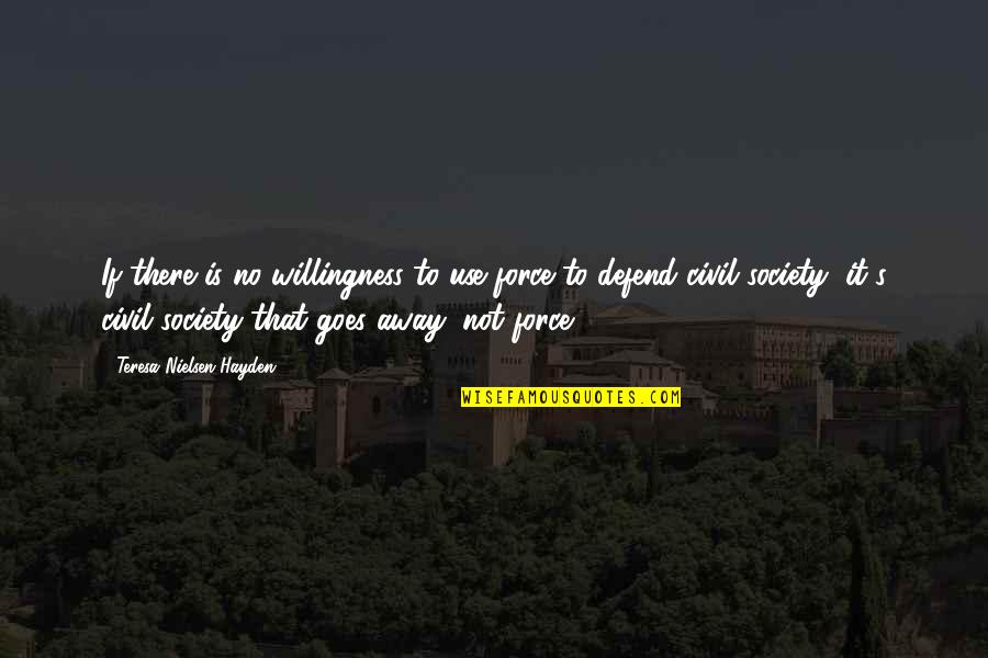 Geldermalsen Quotes By Teresa Nielsen Hayden: If there is no willingness to use force