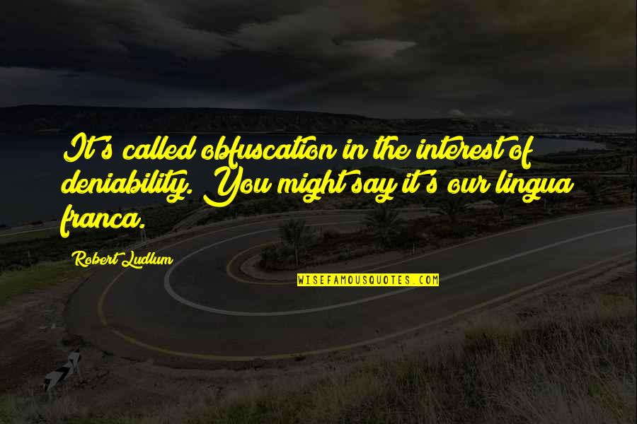 Gelderman Abbotsford Quotes By Robert Ludlum: It's called obfuscation in the interest of deniability. Gelderman Abbotsford Quotes By Robert Ludlum: It's called obfuscation in the interest of deniability.