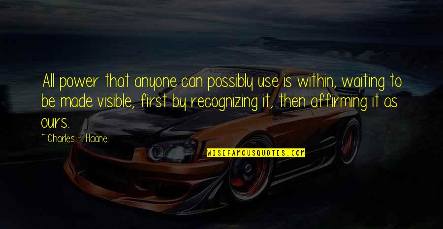Geldermann Chicago Quotes By Charles F. Haanel: All power that anyone can possibly use is