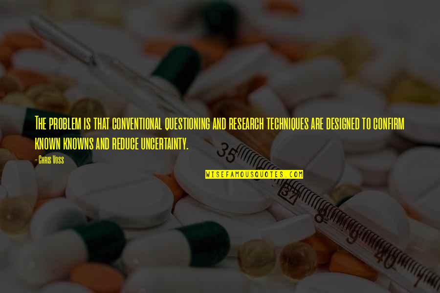 Geldeston Quotes By Chris Voss: The problem is that conventional questioning and research