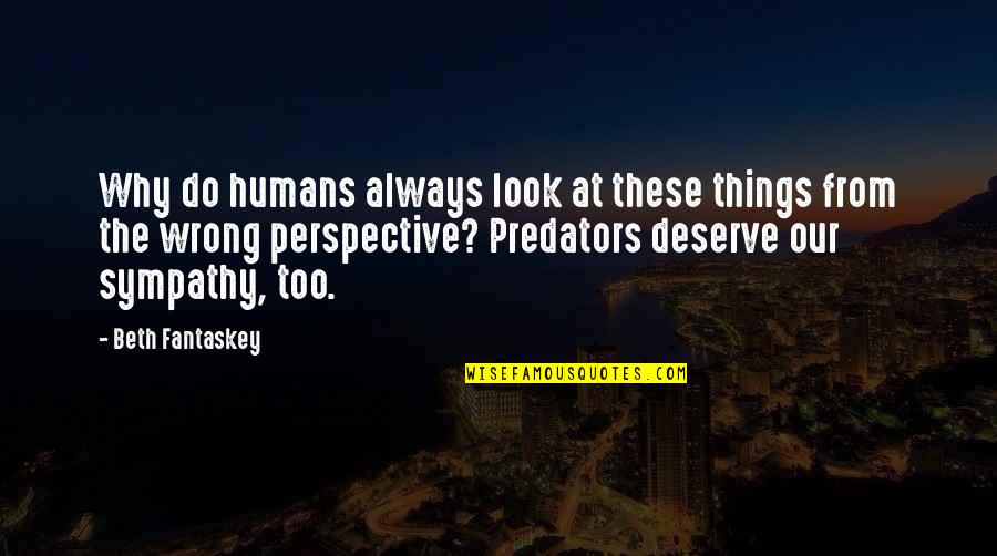 Geldi Baskan Quotes By Beth Fantaskey: Why do humans always look at these things