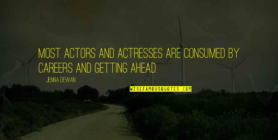 Geldigim Yer Khontkar Quotes By Jenna Dewan: Most actors and actresses are consumed by careers