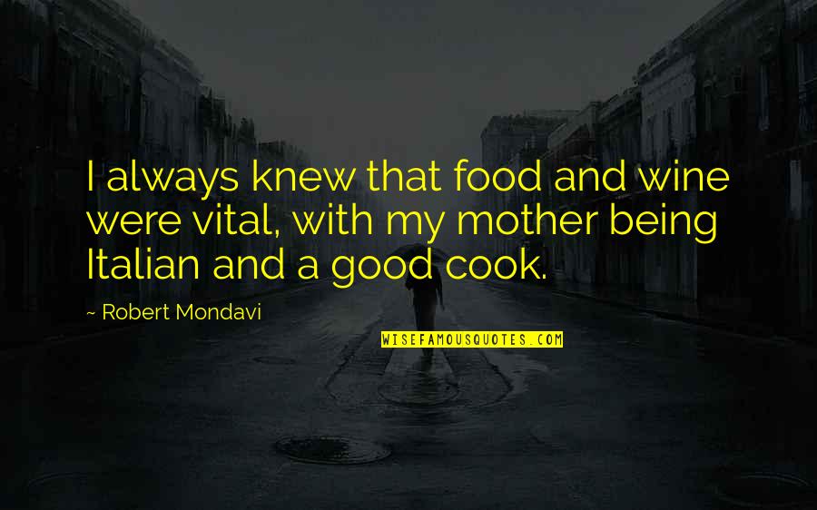 Geldof Roger Quotes By Robert Mondavi: I always knew that food and wine were Geldof Roger Quotes By Robert Mondavi: I always knew that food and wine were