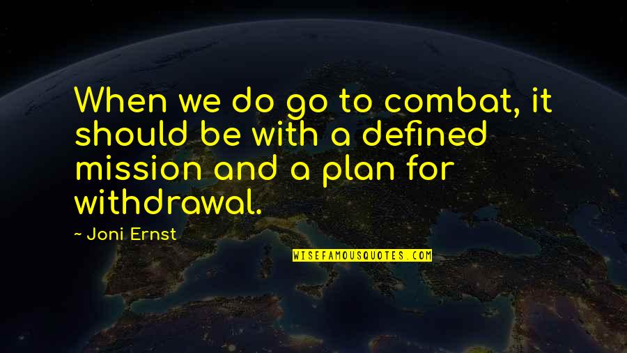 Geldorp Enterprises Quotes By Joni Ernst: When we do go to combat, it should Geldorp Enterprises Quotes By Joni Ernst: When we do go to combat, it should