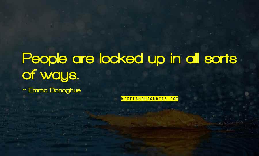 Gele Gids Quotes By Emma Donoghue: People are locked up in all sorts of