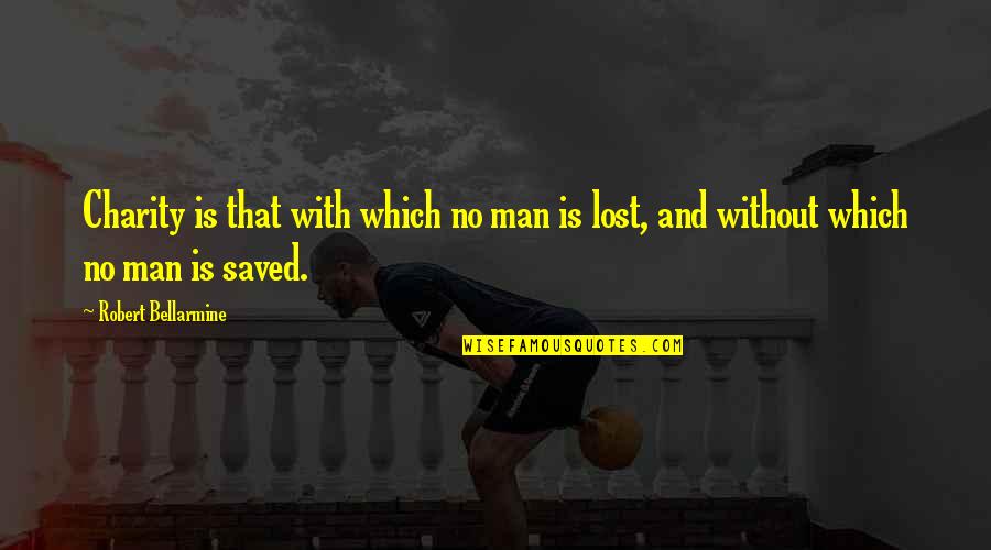 Geleceksin Quotes By Robert Bellarmine: Charity is that with which no man is Geleceksin Quotes By Robert Bellarmine: Charity is that with which no man is