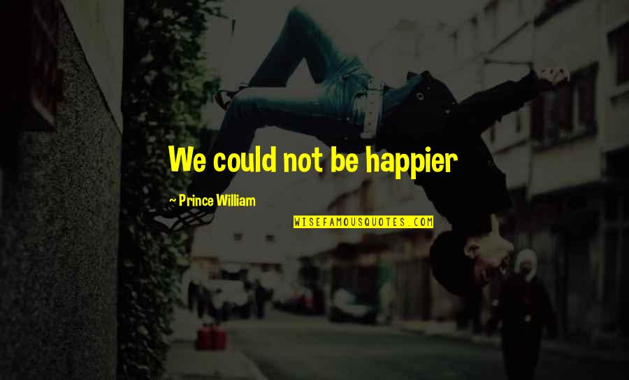 Gelecekte D Nya Quotes By Prince William: We could not be happier