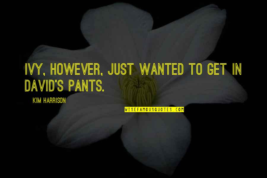 Gelecekte Plastik Quotes By Kim Harrison: Ivy, however, just wanted to get in David's Gelecekte Plastik Quotes By Kim Harrison: Ivy, however, just wanted to get in David's
