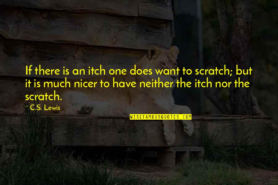 Gelecekteki Evler Quotes By C.S. Lewis: If there is an itch one does want Gelecekteki Evler Quotes By C.S. Lewis: If there is an itch one does want