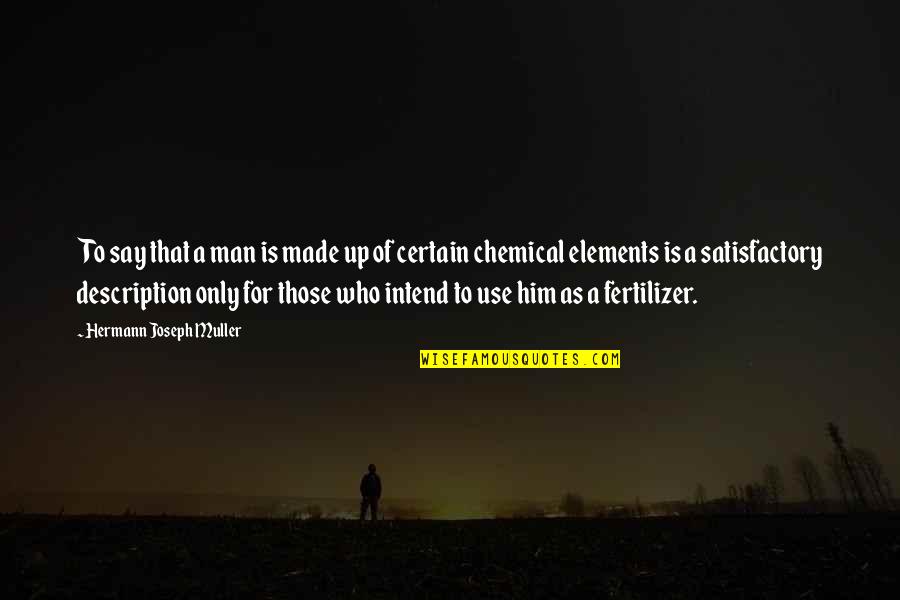 Gelecekteki Evler Quotes By Hermann Joseph Muller: To say that a man is made up Gelecekteki Evler Quotes By Hermann Joseph Muller: To say that a man is made up