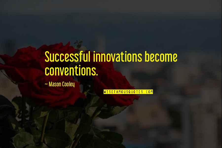 Gelecekteki Icatlar Quotes By Mason Cooley: Successful innovations become conventions.