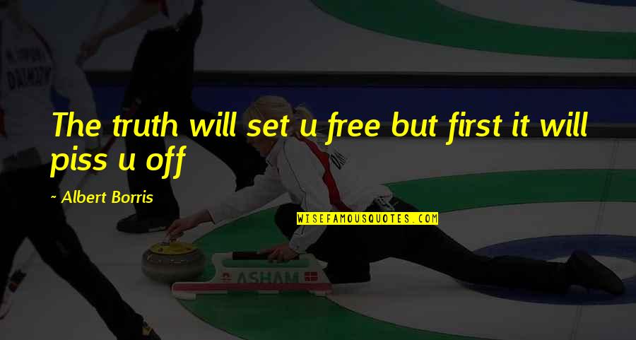 Gelecekteki Sevgili Quotes By Albert Borris: The truth will set u free but first Gelecekteki Sevgili Quotes By Albert Borris: The truth will set u free but first