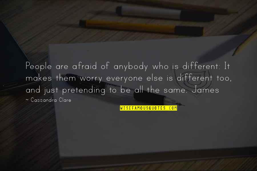 Geleerd Synoniem Quotes By Cassandra Clare: People are afraid of anybody who is different: