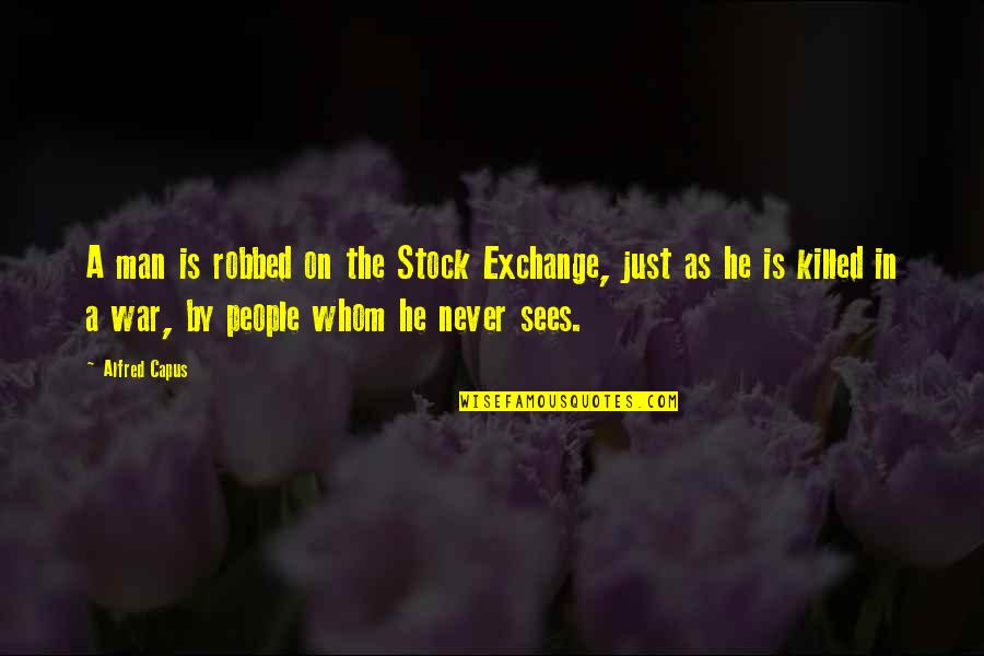 Gelegenheidsgesprek Quotes By Alfred Capus: A man is robbed on the Stock Exchange,
