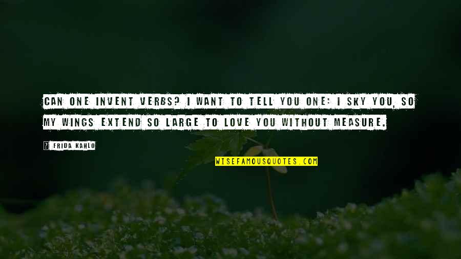 Gelegenheidsgesprek Quotes By Frida Kahlo: Can one invent verbs? I want to tell