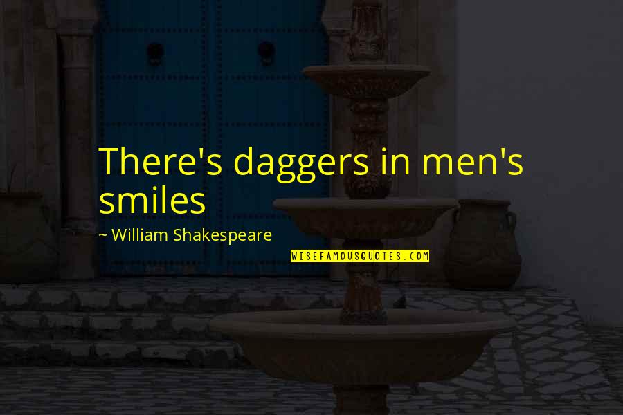 Gelegenheiten Quotes By William Shakespeare: There's daggers in men's smiles