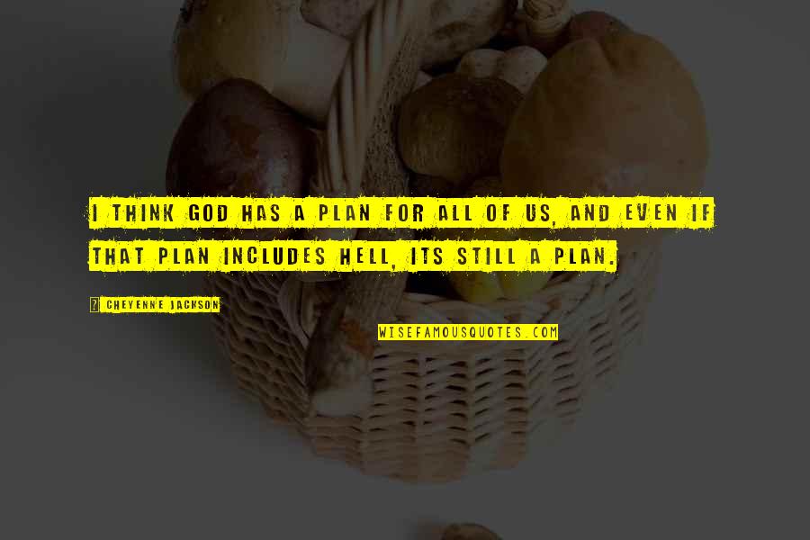 Geleiden Quotes By Cheyenne Jackson: I think God has a plan for all