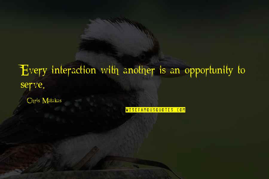 Gelencs R Timea Exatlon Quotes By Chris Matakas: Every interaction with another is an opportunity to