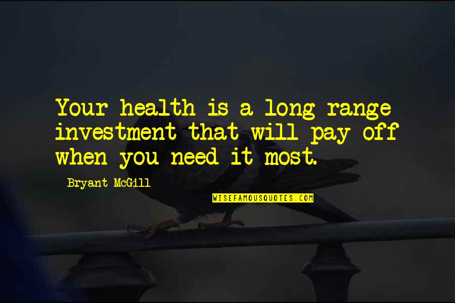 Geleneklerimize Rnek Quotes By Bryant McGill: Your health is a long-range investment that will