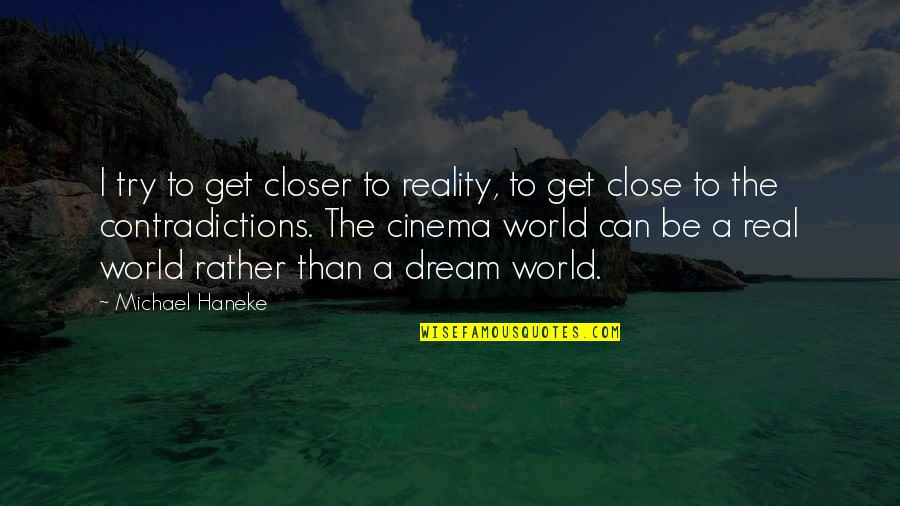Geleneklerimize Rnek Quotes By Michael Haneke: I try to get closer to reality, to