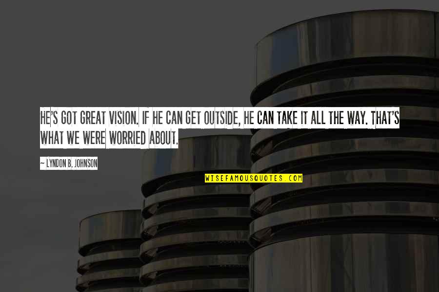 Gelernter Berlinsky Quotes By Lyndon B. Johnson: He's got great vision. If he can get