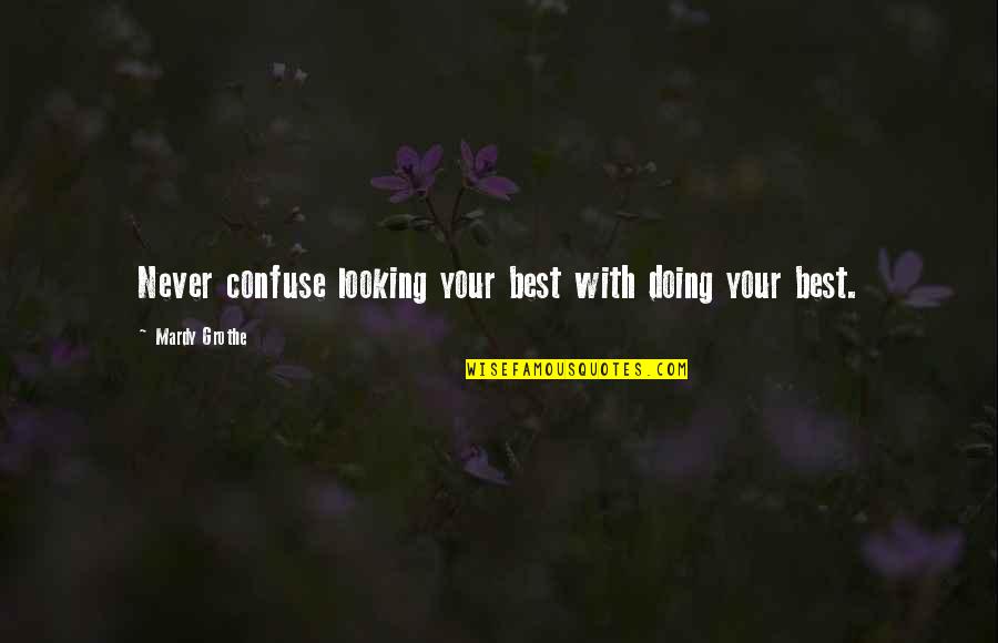Gelernter Berlinsky Quotes By Mardy Grothe: Never confuse looking your best with doing your