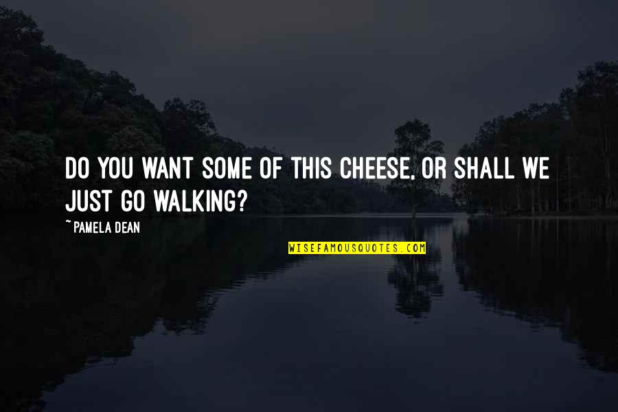 Gelernter Berlinsky Quotes By Pamela Dean: Do you want some of this cheese, or