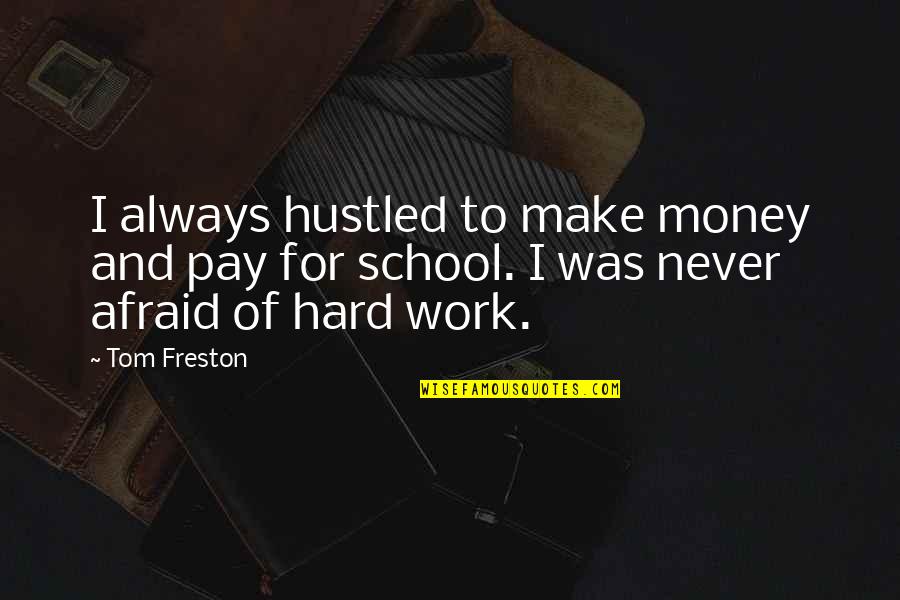 Geletog Quotes By Tom Freston: I always hustled to make money and pay