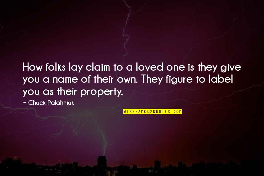 Gelfman Schneider Quotes By Chuck Palahniuk: How folks lay claim to a loved one