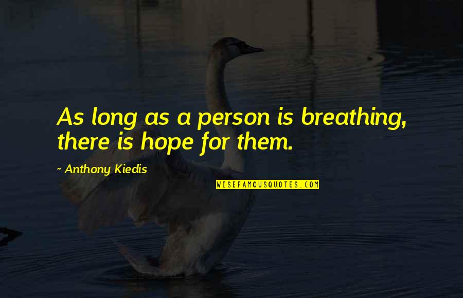 Geli R I Daresi Baskanligi Quotes By Anthony Kiedis: As long as a person is breathing, there