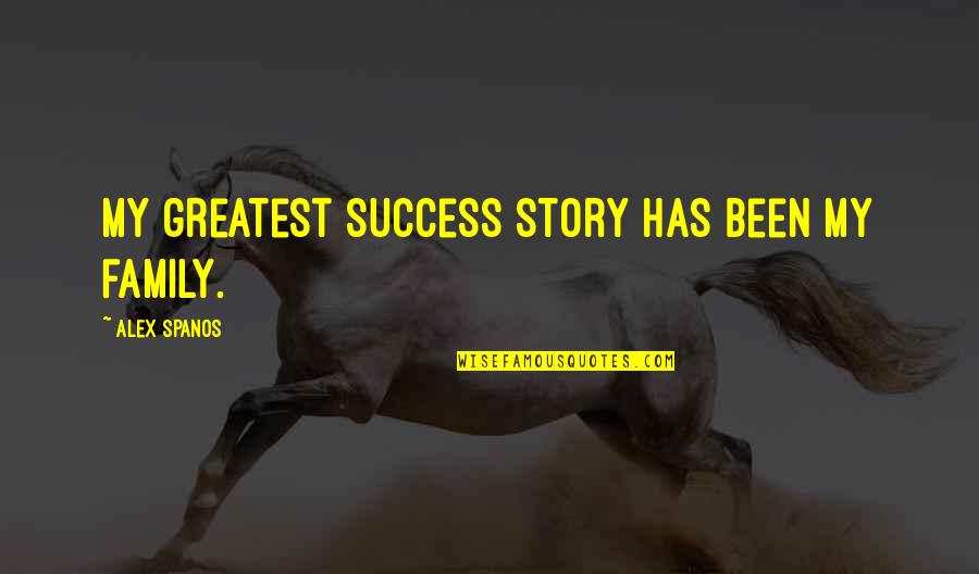 Geliebte Clara Quotes By Alex Spanos: My greatest success story has been my family.