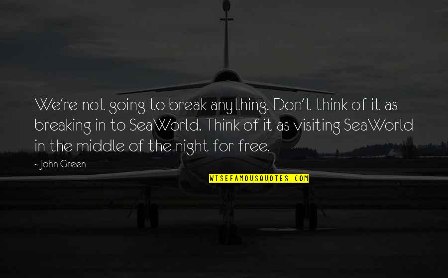 Geliebter Sag Quotes By John Green: We're not going to break anything. Don't think