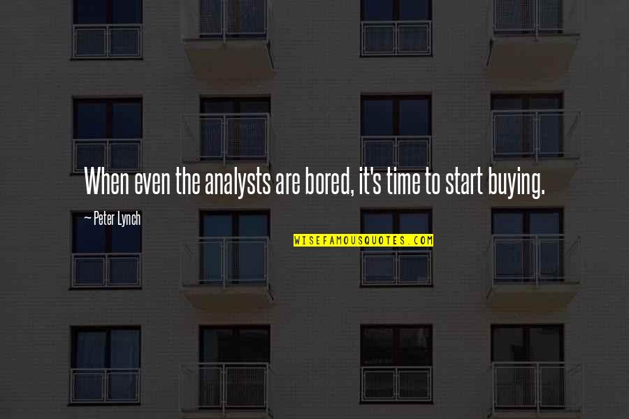 Geliebtes Quotes By Peter Lynch: When even the analysts are bored, it's time