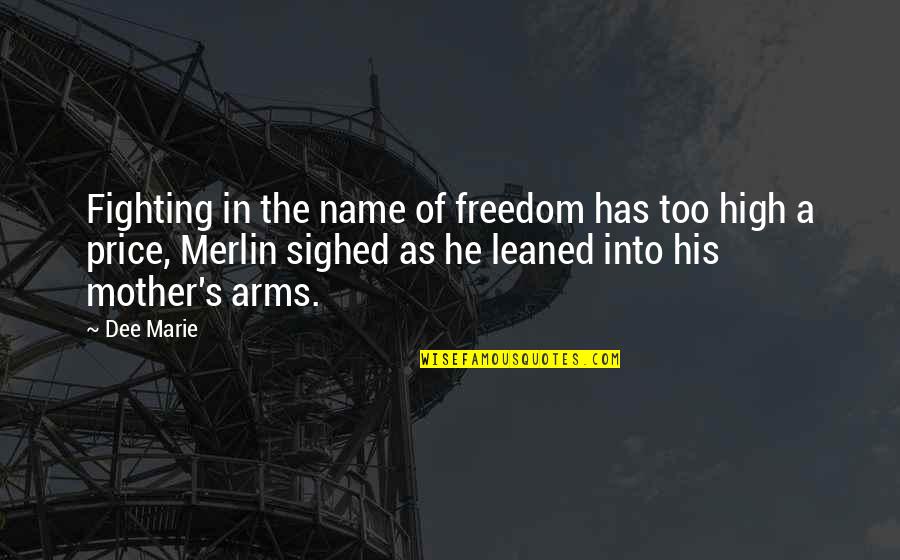 Geliin Bundan Quotes By Dee Marie: Fighting in the name of freedom has too