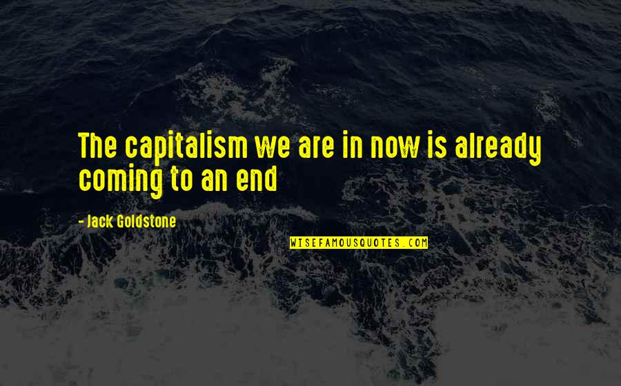 Gelijke Kansen Quotes By Jack Goldstone: The capitalism we are in now is already