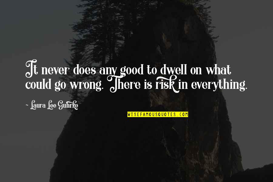 Gelijke Kansen Quotes By Laura Lee Guhrke: It never does any good to dwell on